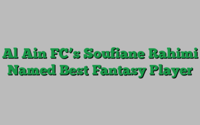 Al Ain FC’s Soufiane Rahimi Named Best Fantasy Player