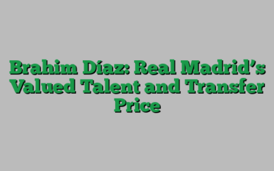 Brahim Díaz: Real Madrid’s Valued Talent and Transfer Price