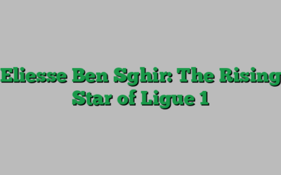 Eliesse Ben Sghir: The Rising Star of Ligue 1