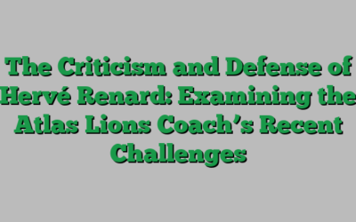 The Criticism and Defense of Hervé Renard: Examining the Atlas Lions Coach’s Recent Challenges